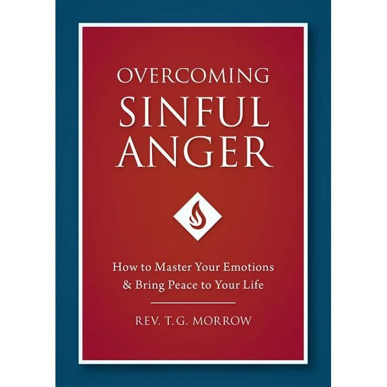 Overcoming Sinful Anger: How to Master Your Emotions &amp; Bring Peace to Your Life