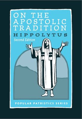 On the Apostolic Tradition (2nd ed.)