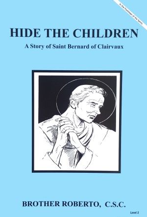 Hide The Children: A Story of Saint Bernard of Clairvaux - Brother Roberto, C.S.C.