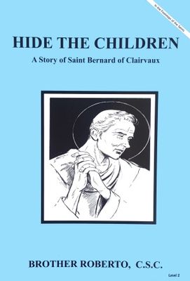 Hide The Children: A Story of Saint Bernard of Clairvaux - Brother Roberto, C.S.C.