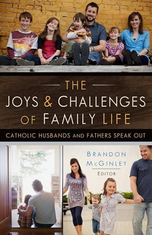 Joys and Challenges of Family Life: Catholic Husbands and Fathers Speak Out