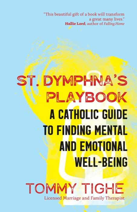 St. Dymphna&#39;s Playbook: A Catholic Guide to Finding Mental and Emotional Well-Being