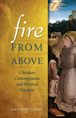 Fire From Above:  Christian Contemplation &amp; Mystical Wisdom