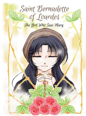 St Bernadette of Lourdes: The Girl Who Saw Mary