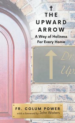 The Upward Arrow: A Way of Holiness for Every Home