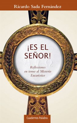 Es El Senor! Reflexiones en torno al Misterio Eucaristico