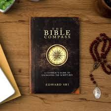 The Bible Compass: A Catholic&#39;s Guide to Navigating the Scriptures