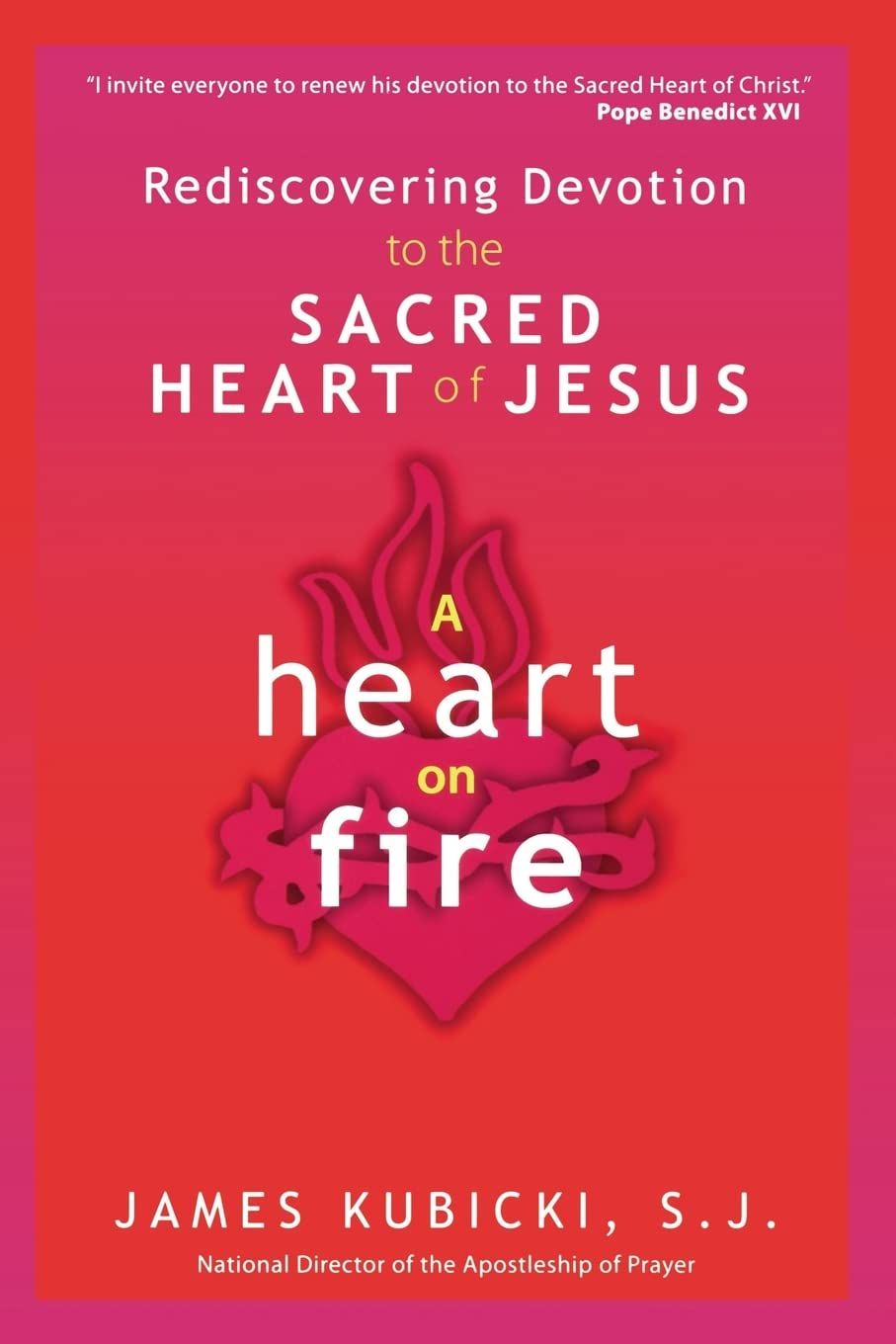 Heart on Fire: Rediscovering Devotion to the Sacred Heart of Jesus