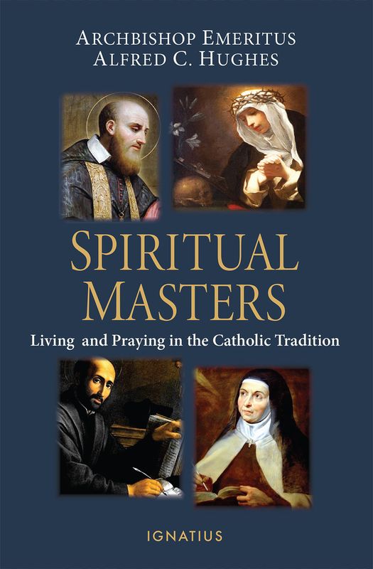 Spiritual Masters: Living &amp; Praying in the Catholic Tradition