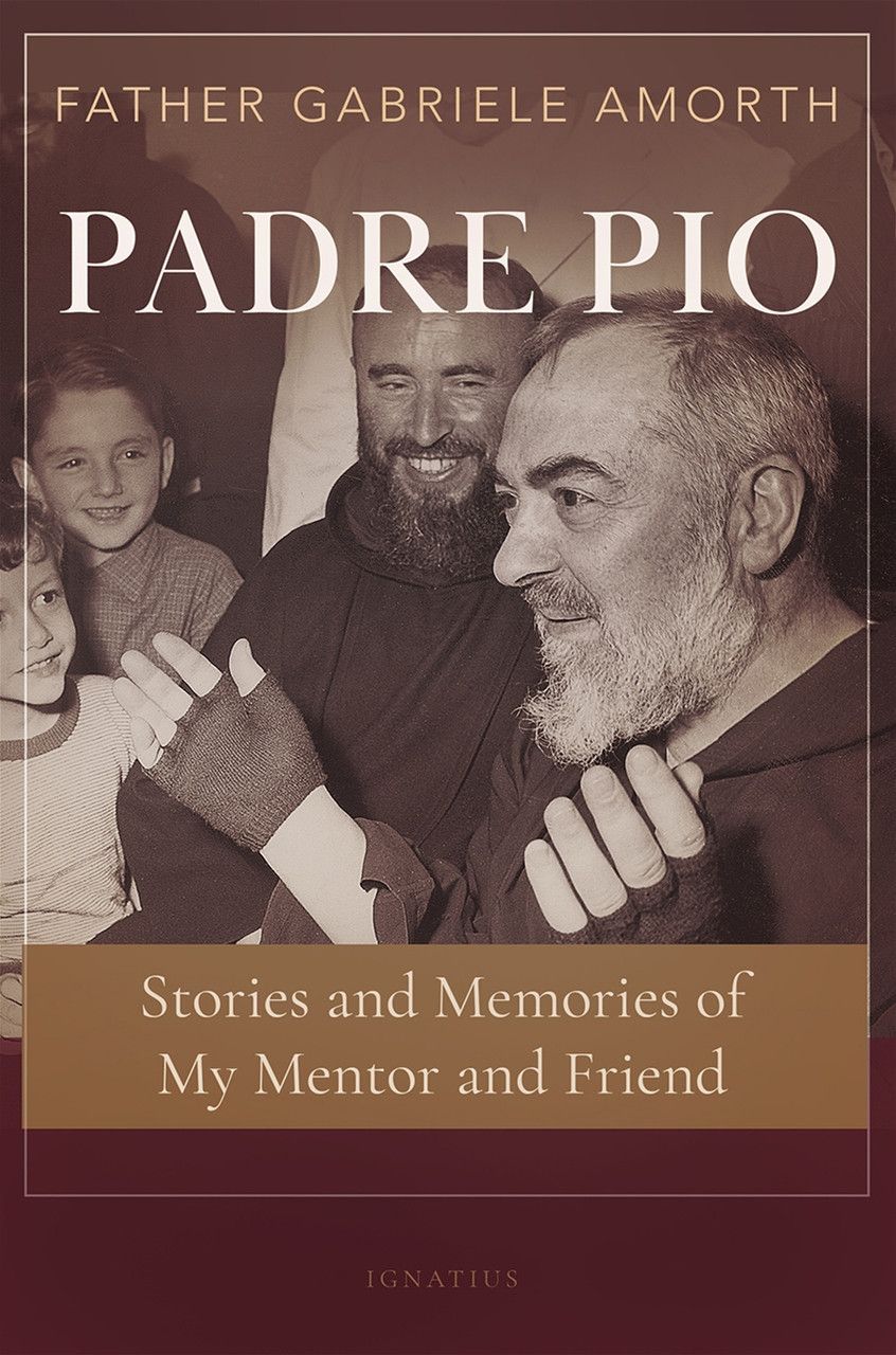 Padre Pio: Stories &amp; Memories of My Mentor &amp; Friend