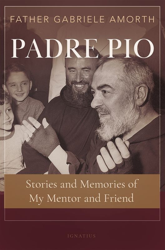 Padre Pio: Stories &amp; Memories of My Mentor &amp; Friend