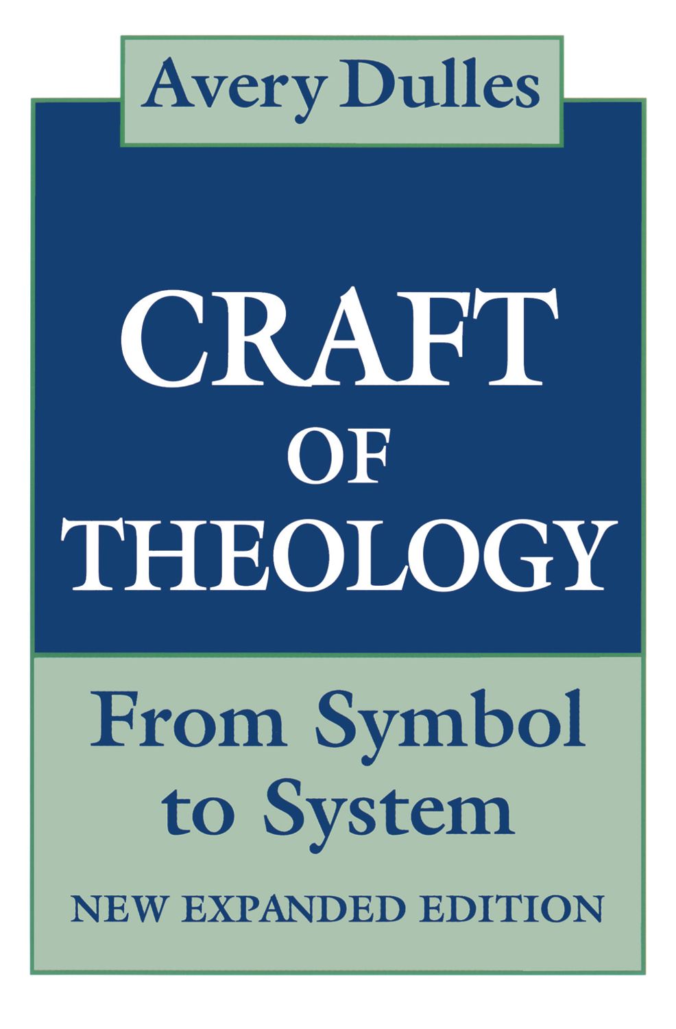 The Craft of Theology: From Symbol to System (new expanded ed)