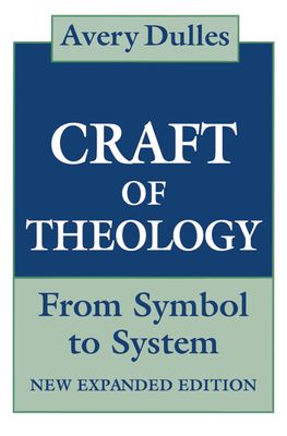 The Craft of Theology: From Symbol to System (new expanded ed)