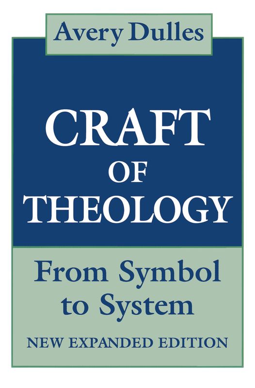 The Craft of Theology: From Symbol to System (new expanded ed)