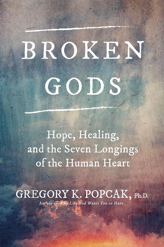 Broken Gods: Hope, Healing, &amp; the Seven Longings of the Human Heart