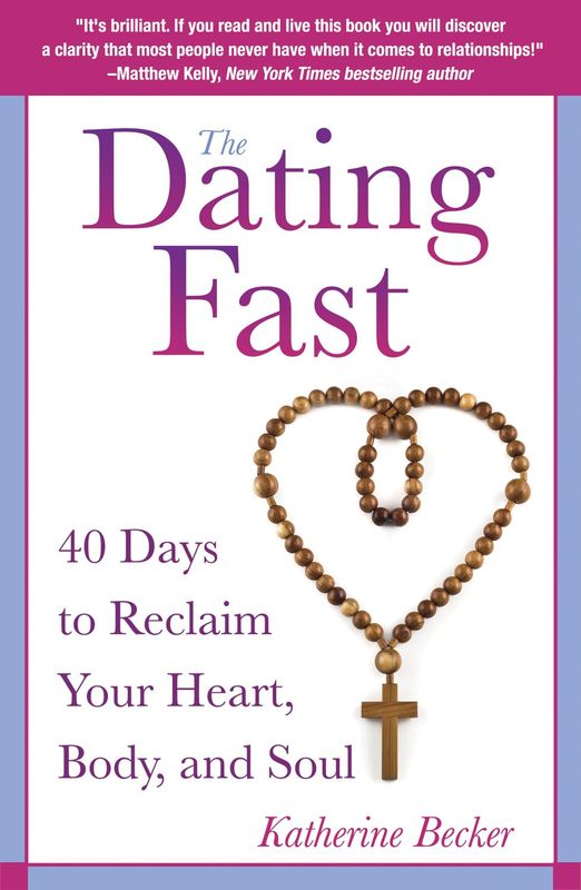 Dating Fast: 40 Days to Reclaim Your Heart, Body, and Soul