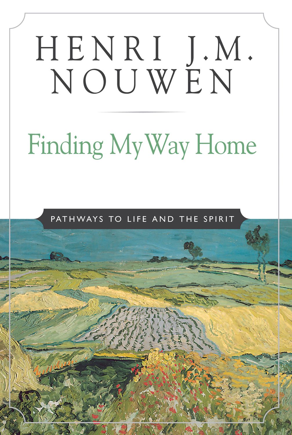 Finding My Way Home: Pathways to Life and the Spirit
