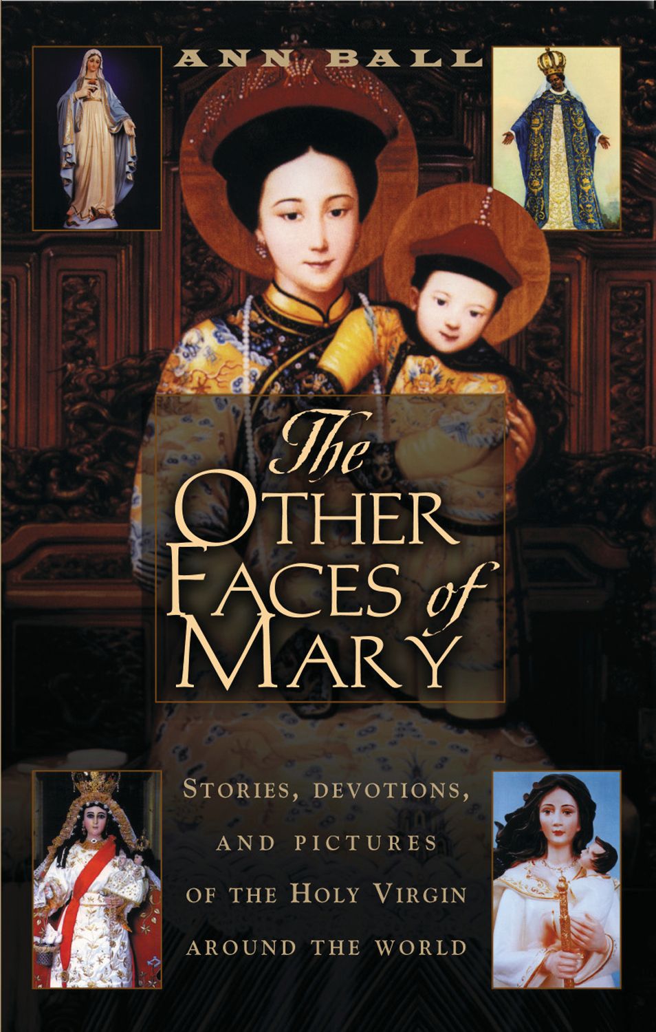 Other Faces of Mary: Stories, Devotions, and Pictures of the Holy Virgin from Around the World