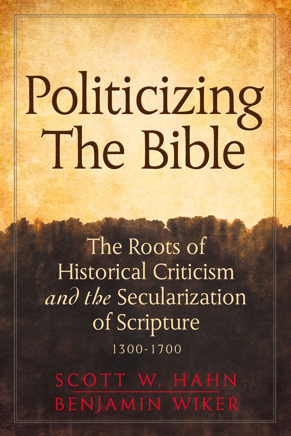 Politicizing the Bible: The Roots of Historical Criticism and the Secularization