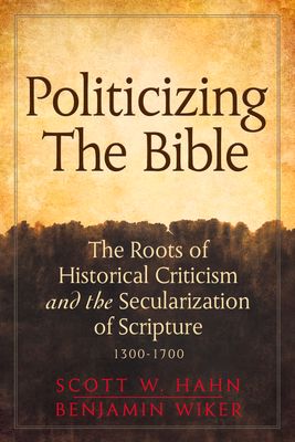 Politicizing the Bible: The Roots of Historical Criticism and the Secularization
