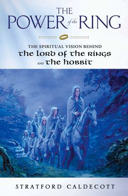 Power of the Ring: The Spiritual Vision Behind the Lord of the Rings &amp; The Hobbit
