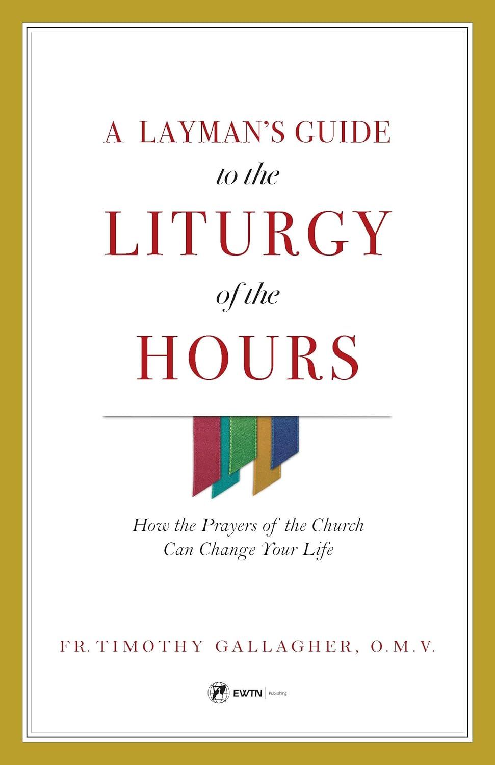 Layman&#39;s Guide to the Liturgy of the Hours: How the Prayers of the Church Can Change Your Life
