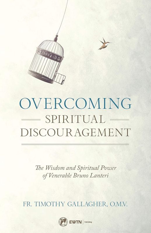Overcoming Spiritual Discouragement: The Wisdom and Spiritual Power of Venerable Bruno Lanteri