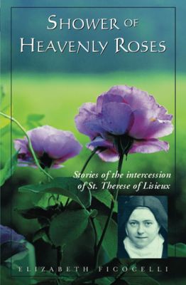 Shower of Heavenly Roses: Stories of the Intercession of St Therese of Lisieux