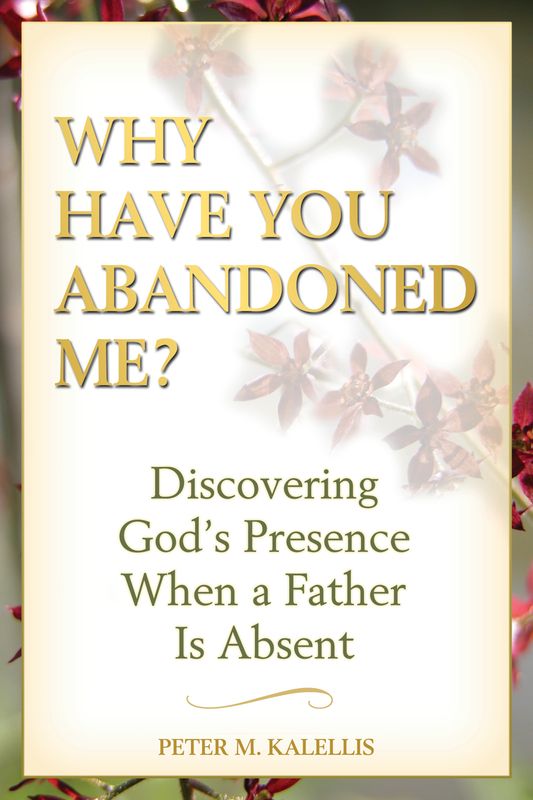 Why Have You Abandoned Me? Discovering God&#39;s Presence When a Father Is Absent