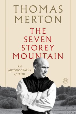 The Seven Storey Mountain: An Autobiography of Faith