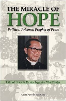 Miracle of Hope: Life of Francis Xavier Nguyen Van Thuan Political Prisoner, Prophet of Peace
