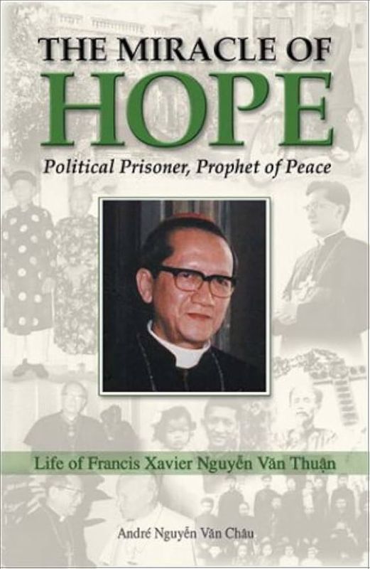 Miracle of Hope: Life of Francis Xavier Nguyen Van Thuan Political Prisoner, Prophet of Peace