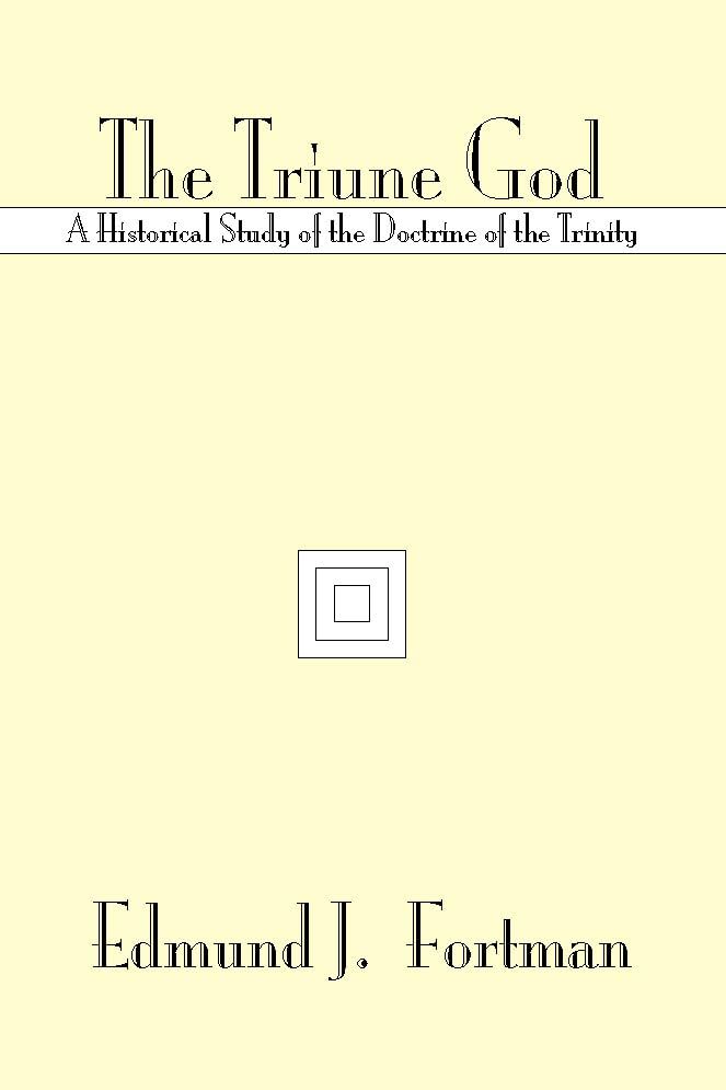The Triune God: A Historical Study of the Doctrine of the Trinity