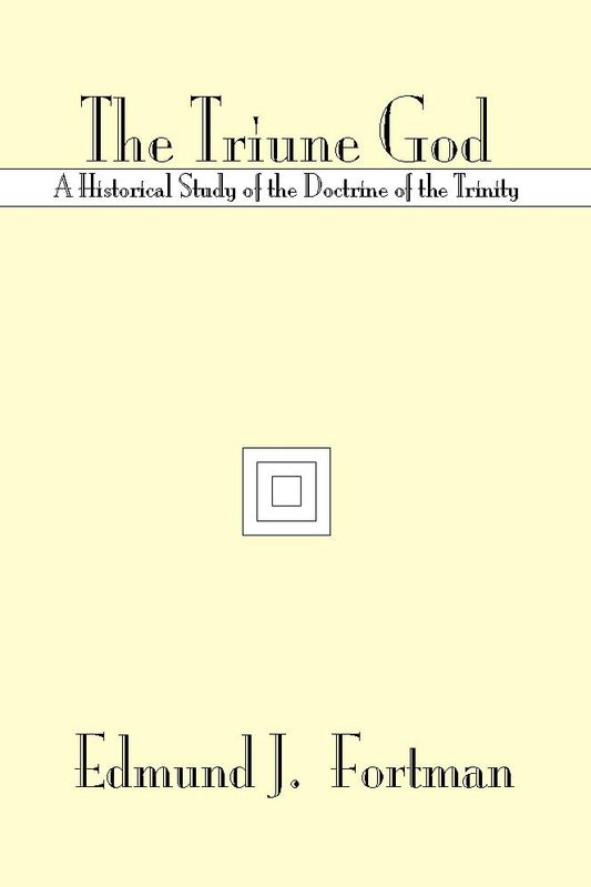 The Triune God: A Historical Study of the Doctrine of the Trinity