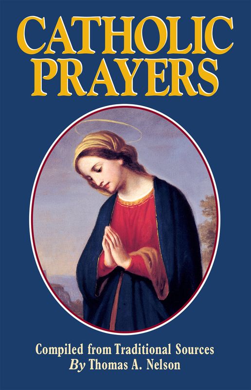 Catholic Prayers: Compiled from Traditional Sources