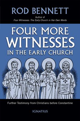 Four More Witnesses in the Early Church: Further Testimony from Christians Before Constantine