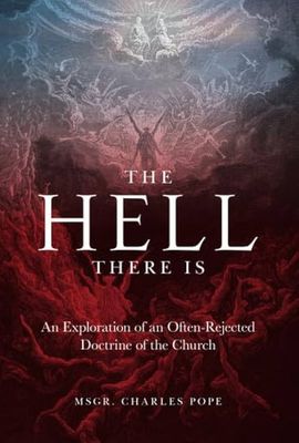 The Hell There Is: An Exploration of an Often-Rejected Doctrine of the Church
