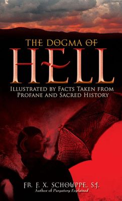 The Dogma of Hell: Illustrated by Facts Taken from Profane &amp; Sacred History