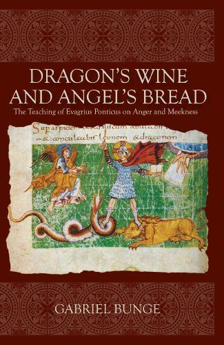 Dragon&#39;s Wine and Angel&#39;s Bread: The Teaching of Evagrius Ponticus on Anger &amp; Meekness
