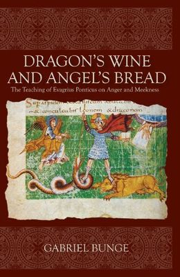 Dragon&#39;s Wine and Angel&#39;s Bread: The Teaching of Evagrius Ponticus on Anger &amp; Meekness