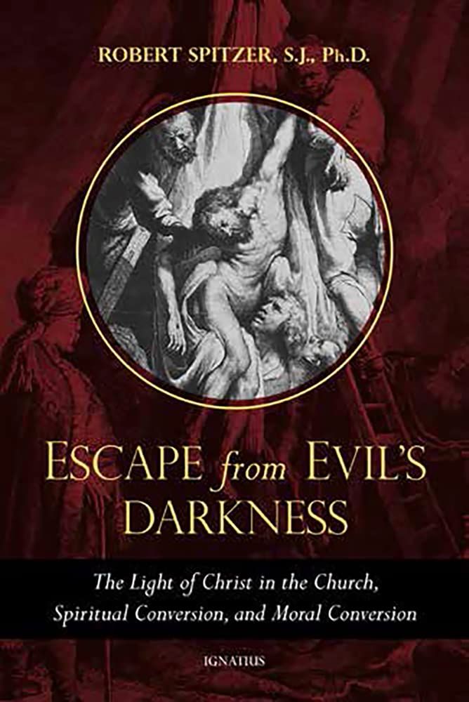 Escape From Evil&#39;s Darkness: The Light of Christ in the Church, Spiritual Conversion, and Moral Conversion