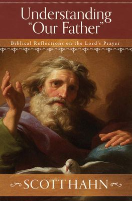 Understanding &#39;Our Father&#39; Biblical Reflections on the Lord&#39;s Prayer