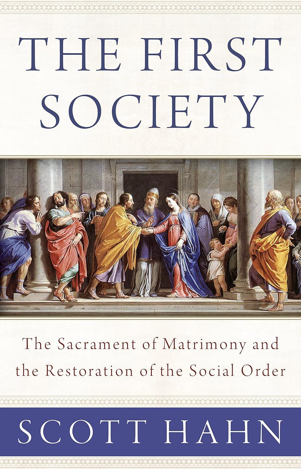 The First Society: The Sacrament of Matrimony &amp; the Restoration of the Social Order