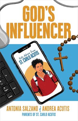 God&#39;s Influencer: Holy Advice from St Carlo Acutis
