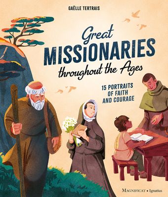 Great Missionaries Throughout the Ages: 12 Portraits of Faith and Courage