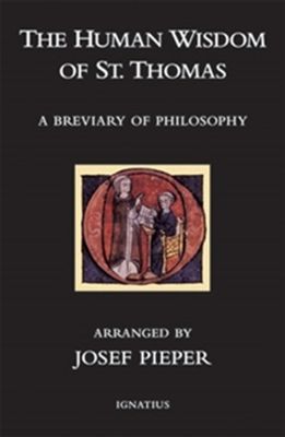 The Human Wisdom of St Thomas Aquinas: A Breviary of Philosophy