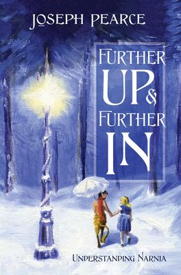 Further Up &amp; Further In: Understanding Narnia