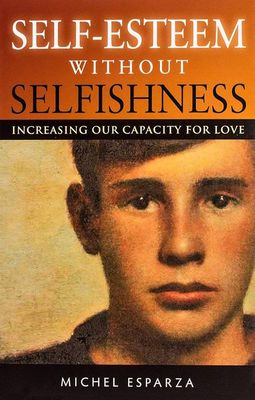 Self-Esteem Without Selfishness: Increasing Your Capacity to Love