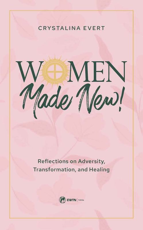 Women Made New! Reflections on Adversity, Transformation, and Healing