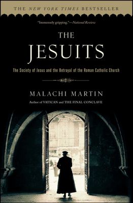The Jesuits: The Society of Jesus and the Betrayal of the Roman Catholic Church
